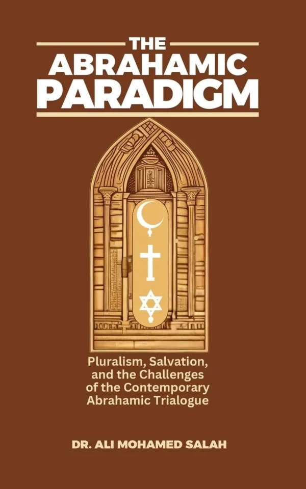 The Abrahamic Paradigm: Pluralism, Salvation, and the Challenges of the Contemporary Abrahamic Trialogue