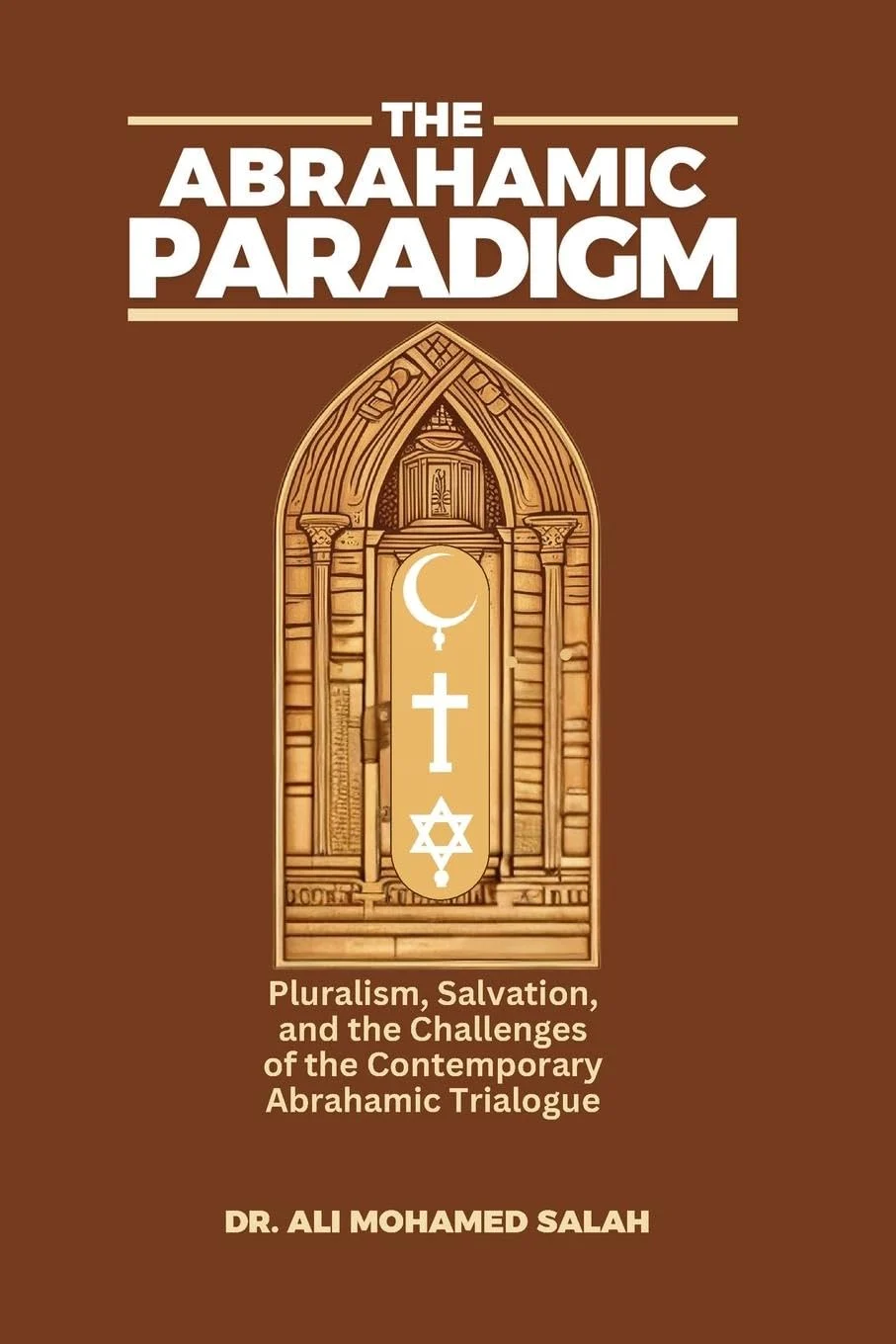 The Abrahamic Paradigm: Pluralism, Salvation, and the Challenges of the Contemporary Abrahamic Trialogue