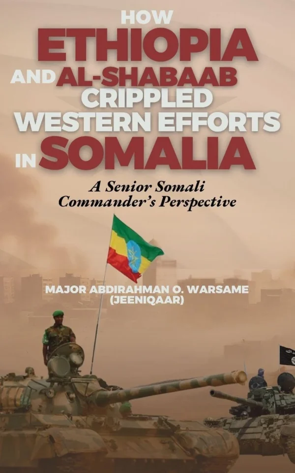 How Ethiopia and Al-Shabaab Crippled Western Efforts in Somalia: A Senior Somali Commander's Perspective