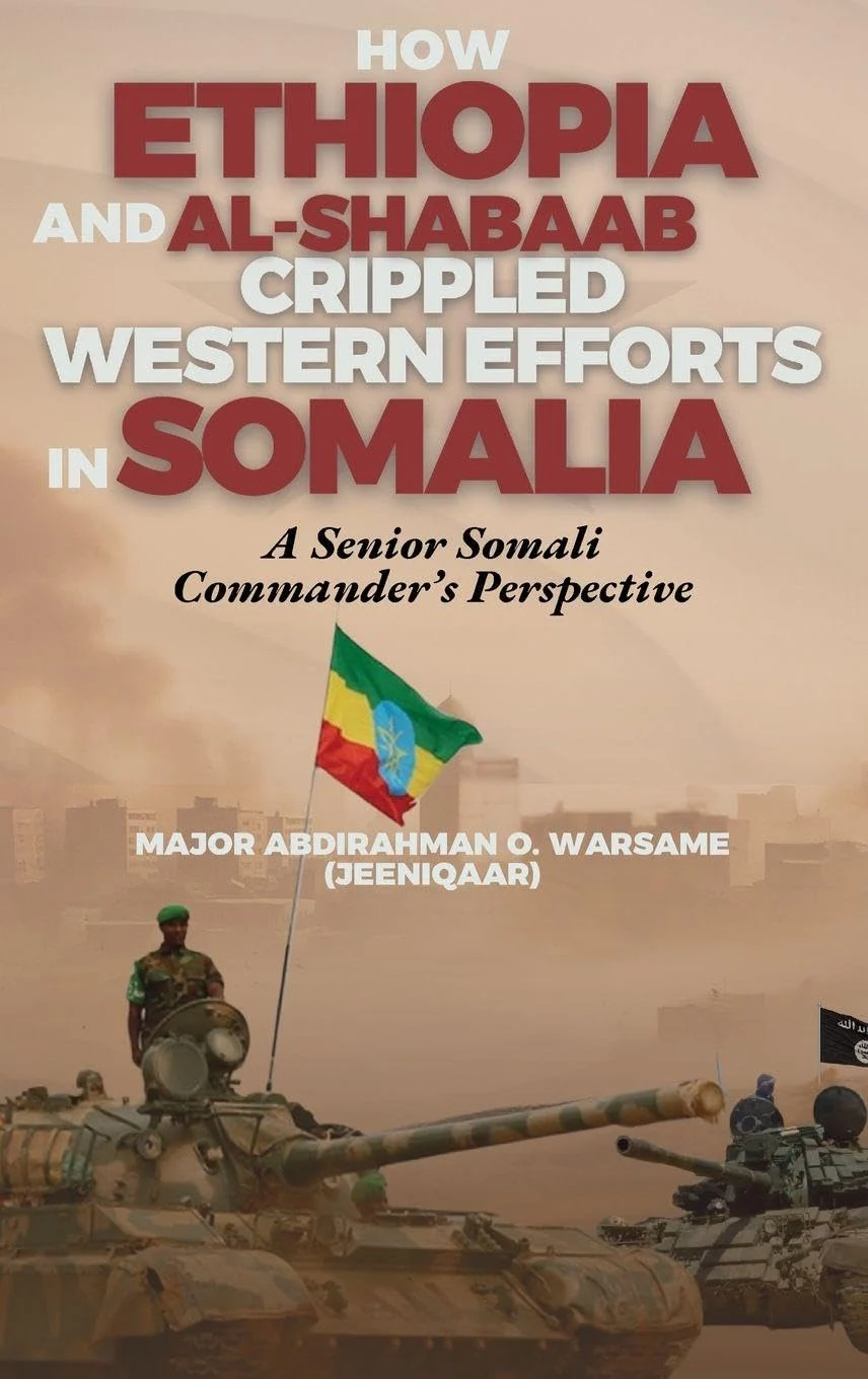 How Ethiopia and Al-Shabaab Crippled Western Efforts in Somalia: A Senior Somali Commander's Perspective