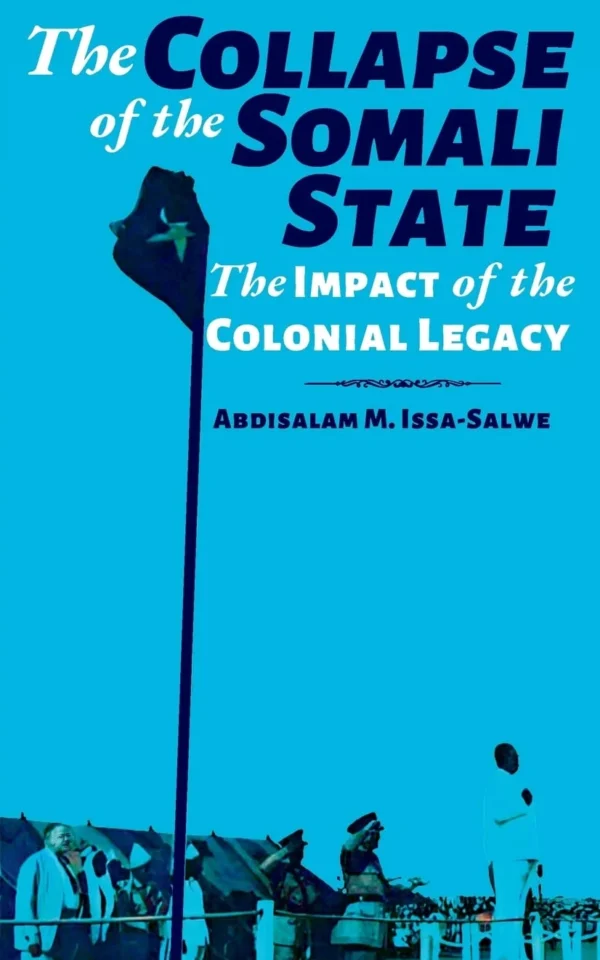 The Collapse of the Somali State: The Impact of the Colonial Legacy